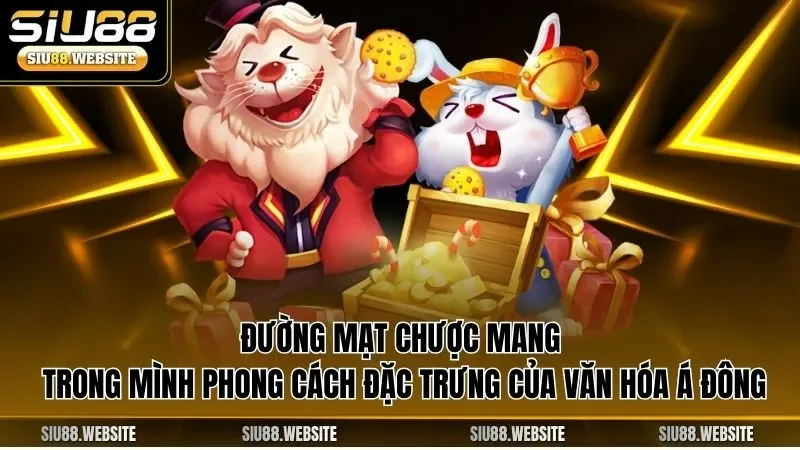 Đường mạt chược mang trong mình phong cách đặc trưng của văn hóa Á Đông
