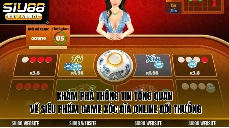 Khám phá Thông tin tổng quan về  siêu phẩm game xóc đĩa online đổi thưởng
